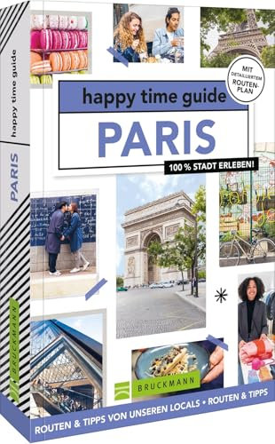 Bruckmann Reiseführer Frankreich – happy time guide Paris. Sechs perfekte Touren durch Paris: Mit Adressen, Infos und Rundgangskarten zum Ausklappen.