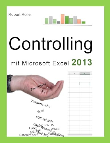 Controlling mit Excel 2013: Der schnelle Einstieg in Grundlagen und Praxis