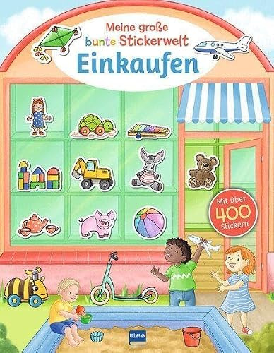 Meine große bunte Stickerwelt - Einkaufen: Über 400 kunterbunte Sticker rund ums Einkaufen – fördert Fantasie, Wortschatz und Spaß am Lernen – Stickerbuch ab 4 Jahren mit leicht ablösbaren Stickern