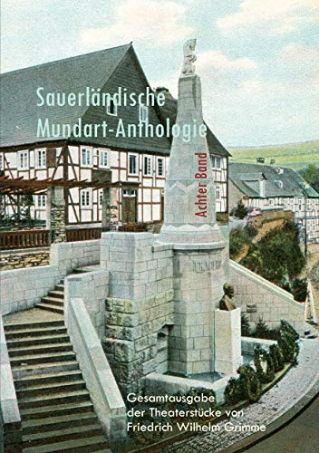 Gesamtausgabe der Theaterstücke von Friedrich Wilhelm Grimme 1861 - 1885 (Sauerländische Mundart-Anthologie)