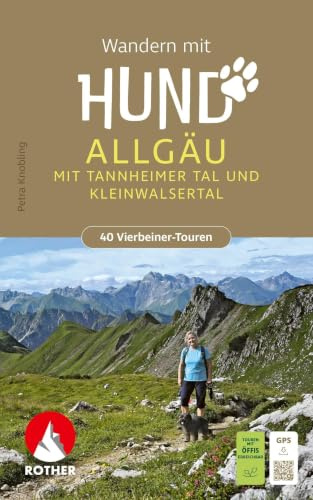 ROTHER Wanderbuch Wandern mit Hund Allgäu. mit Tannheimer Tal und Kleinwalsertal. 40 Vierbeiner-Touren: Inkl. GPS-Tracks zum Download
