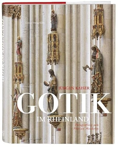 Gotik im Rheinland: Vom Kölner Dom bis zu den Geheimtipps unter den gotischen Sakralbauten. Kirchenführer mit eindrucksvollen Fotos. Die schönsten gotischen Kirchen am Rhein im Bildband