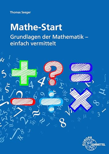 Mathe-Start: Grundlagen der Mathematik - einfach vermittelt