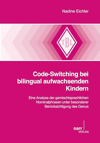 Code-Switching bei bilingual aufwachsenden Kindern: Eine Analyse der gemischtsprachlichen Nominalphrasen unter besonderer Berücksichtigung des Genus (Tübinger Beiträge zur Linguistik)