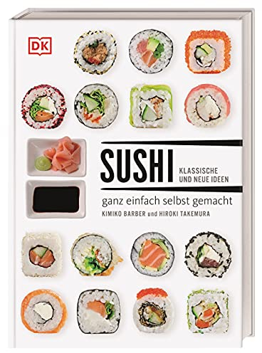 Sushi: klassische und neue Ideen - ganz einfach selbst gemacht