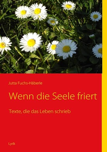 Wenn die Seele friert: Texte, die das Leben schrieb