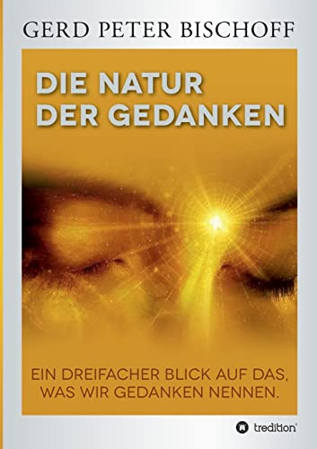DIE NATUR DER GEDANKEN: Ein dreifacher Blick auf das, was wir Gedanken nennen.