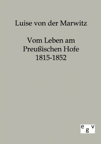 Vom Leben am preußischen Hofe 1815-1852