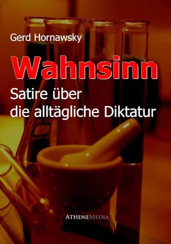 Wahnsinn: Wissenschaft und Diktatur: Satire über die alltägliche Diktatur