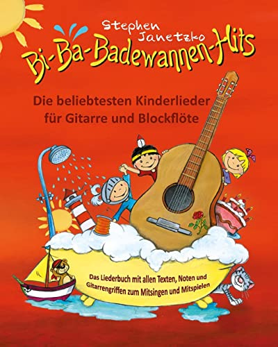 Bi-Ba-Badewannen-Hits - Die beliebtesten Kinderlieder für Gitarre und Blockflöte: Das Liederbuch mit allen Texten, Noten und Gitarrengriffen zum Mitsingen und Mitspielen