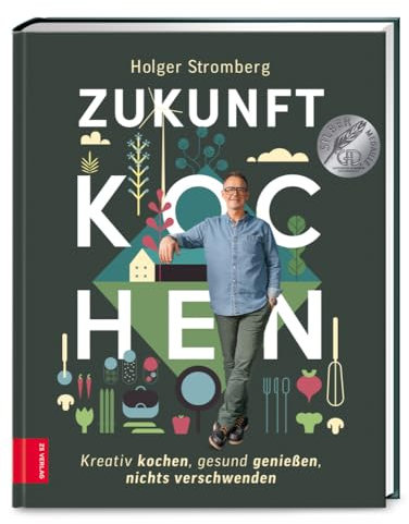 Zukunft kochen: Nachhaltig kochen, gesund genießen, nichts verschwenden