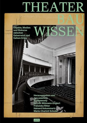 Theaterbauwissen: Objekte, Medien und Diskurse zwischen Kaiserreich und Kaltem Krieg