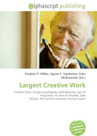 Largest Creative Work: Creative Work, Yongle Encyclopedia, Mahabharata, Epic of King Gesar, As Slow As Possible, Dale Chihuly, The Cure for Insomnia, Persian Carpet