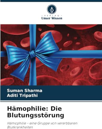 Hämophilie: Die Blutungsstörung: Hämophilie - eine Gruppe von vererbbaren Blutkrankheiten