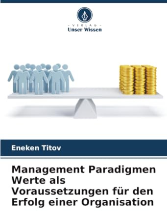 Management Paradigmen Werte als Voraussetzungen für den Erfolg einer Organisation