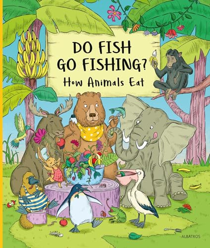 Do Fish Go Fishing?: How Animals Eat (My First Books of Nature)
