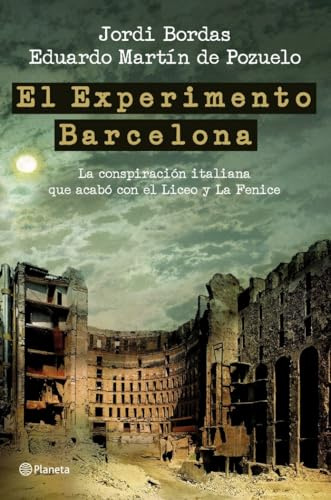 El Experimento Barcelona: La Conspiracion Italiana Que Acabo Con El Liceo y La Fenice (Planeta)