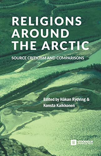 Religions around the Arctic: Source Criticism and Comparisons (Stockholm Studies in Comparative Religion, Band 44)