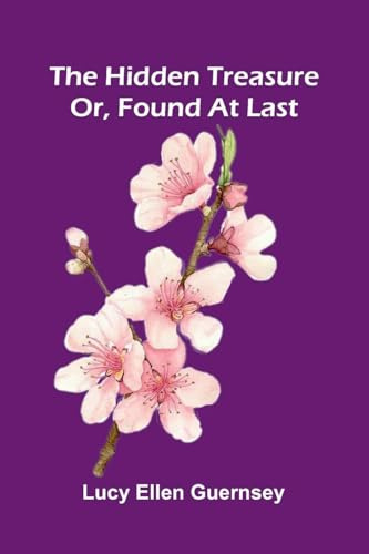 The Hidden Treasure: Or, Found At Last