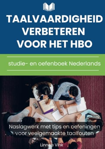 Taalvaardigheid verbeteren voor het hbo: studie- en oefenboek Nederlands: Naslagwerk met tips en oefeningen voor veelgemaakte taalfouten