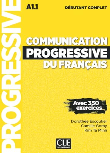 Communication Progressive du francais - A1.1 Niveau debutant complet: Avec 350 exercices