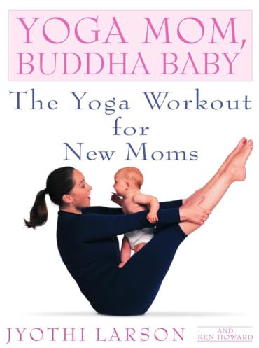 Yoga Mom, Buddha Baby: The Yoga Workout for New Moms