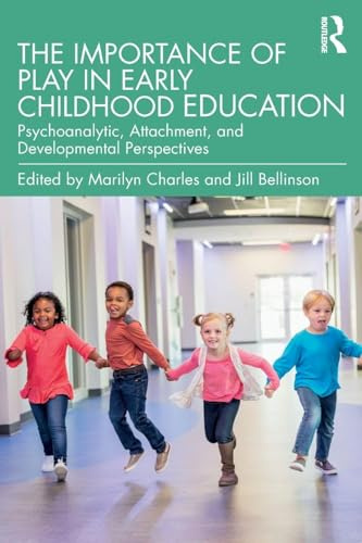 The Importance of Play in Early Childhood Education: Psychoanalytic, Attachment, and Developmental Perspectives