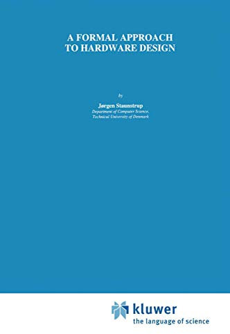 A Formal Approach to Hardware Design: 253 (The Springer International Series in Engineering and Computer Science, 253)