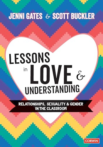 Lessons in Love and Understanding: Relationships, Sexuality and Gender in the Classroom (Corwin Ltd)