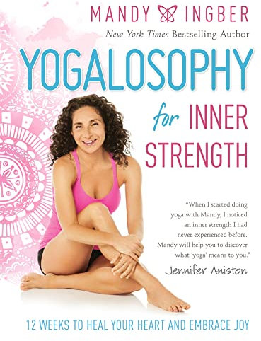 Yogalosophy for Inner Strength: 12 Weeks to Heal Your Heart and Embrace Joy