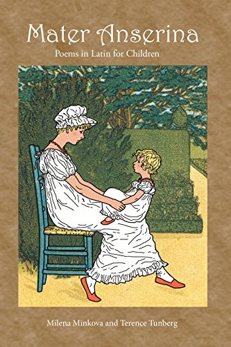 Mater Anserina: Exercises in Latin Pronunciation: Poems in Latin for Children: Songs and Rhymes