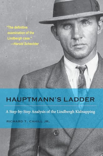 Hauptmann's Ladder: A Step-by-Step Analysis of the Lindbergh Kidnapping (True Crime History)