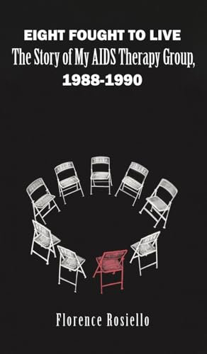Eight Fought to Live: The Story of My AIDS Therapy Group, 1988-1990