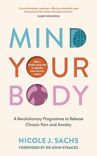 Mind Your Body: A Revolutionary Programme to Release Chronic Pain and Anxiety