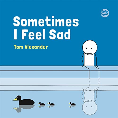 Sometimes I Feel Sad: *Chosen for The Reading Agency Reading Well For Children Initiative*
