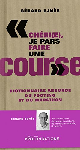 Chéri(e), je pars faire une course: Dictionnaire absurde du footing et du marathon