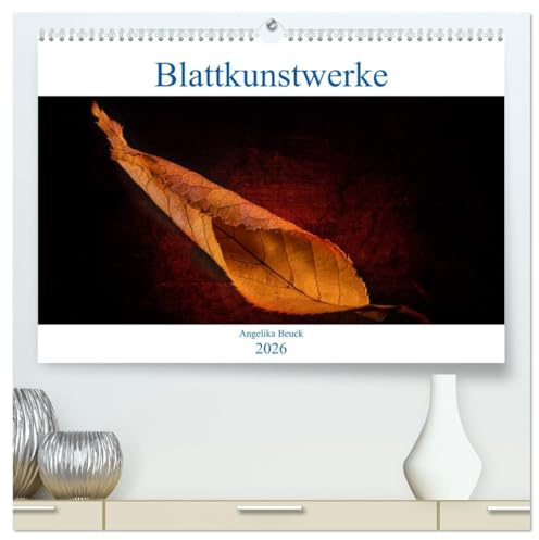 Blattkunstwerke (hochwertiger Premium Wandkalender 2026 DIN A2 quer), Kunstdruck in Hochglanz: Zauberhafte Blätter im Mittelpunkt (CALVENDO Orte)