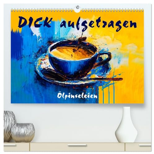 DICK aufgetragen - Ölpinseleien (hochwertiger Premium Wandkalender 2026 DIN A2 quer), Kunstdruck in Hochglanz: Eine farbenfrohe Welt im expressiven Stil (CALVENDO Kunst)