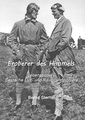 Eroberer des Himmels: Lebensbilder - Deutsche Luft- und Raumfahrtpioniere