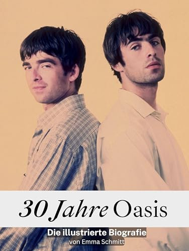 30 Jahre Oasis - Hochwertige Hardcover-Ausgabe: Die illustrierte Biografie