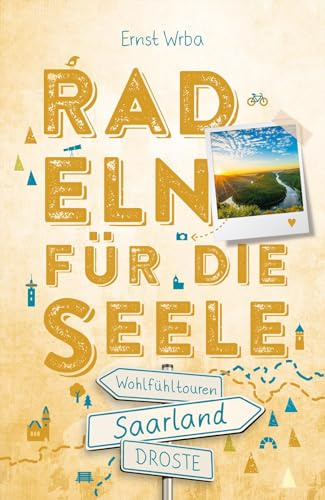 Saarland. Radeln für die Seele: Genussvolle Wohlfühltouren mit einzigartigen Erlebnissen und Entdeckungen entlang idyllischer Wege und Regionen | Inkl. GPS-Daten als Download