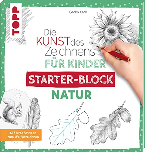 Die Kunst des Zeichnens für Kinder Starter-Block - Natur: Mit Kreativideen zum Weiterzeichnen