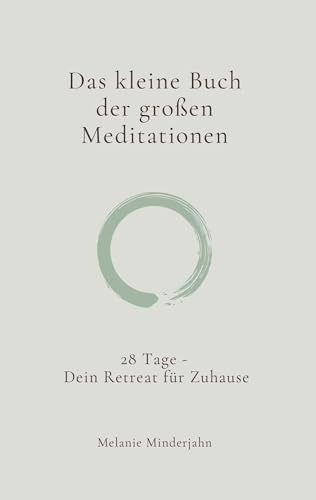 Das kleine Buch der großen Meditationen: 28 Tage - Dein Retreat für Zuhause