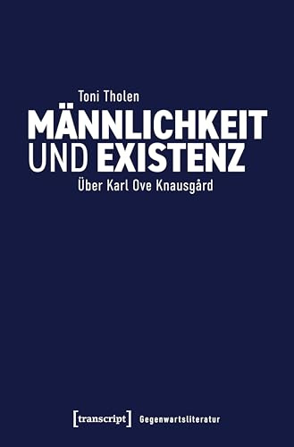 Männlichkeit und Existenz: Über Karl Ove Knausgård (Gegenwartsliteratur)