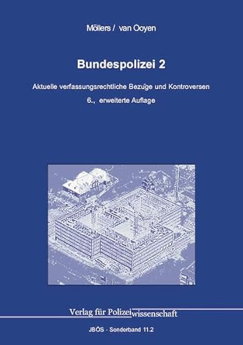 Bundespolizei 2: Aktuelle verfassungsrechtliche Bezüge und Kontroversen (Jahrbuch öffentliche Sicherheit: Sonderbände)