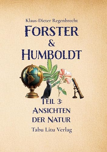 Forster & Humboldt: Teil 3: Ansichten der Natur