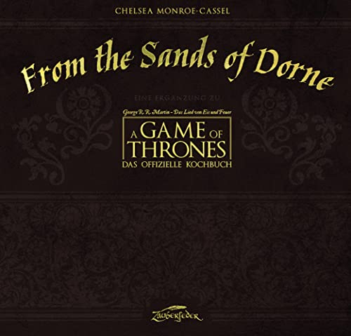 From the Sands of Dorne: Eine Ergänzung zu A Game of Thrones – Das offizielle Kochbuch: Eine Ergänzug zu Game of Thrones - Das offizielle Kochbuch
