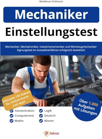 Einstellungstest Mechaniker, Mechatroniker, Industriemechaniker & Werkzeugmechaniker: 1.000 Aufgaben | Eignungstest im Auswahlverfahren bestehen | Ausbildung & Vorbereitung: Fachwissen, Logik, Deutsch