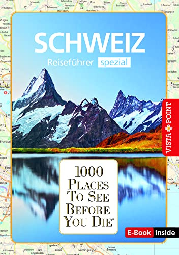 Reiseführer Schweiz. Stadtführer inklusive Ebook. Ausflugsziele, Sehenswürdigkeiten, Restaurant & Hotels uvm.: 1000 Places To See Before You Die. Die besten Tipps & Highlights. Mit Landkarte