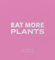 Eat More Plants. A Chef’s Journal